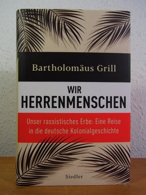 gebrauchtes Buch – Bartholomäus Grill – Wir Herrenmenschen. Unser rassistisches Erb. Eine Reise in die deutsche Kolonialgeschichte