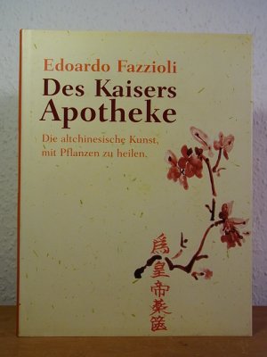 gebrauchtes Buch – Fazzioli, Edoardo und Eileen Chan Mei Ling Fazzioli – Des Kaisers Apotheke. Die altchinesische Kunst, mit Pflanzen zu heilen