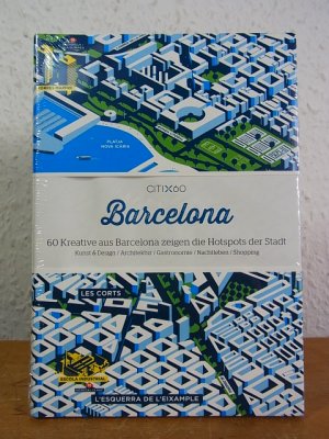 CITIx60 Barcelona. 60 Kreative aus Barcelona zeigen die Hotspots der Stadt. Kunst & Design, Architektur, Gastronomie, Nachtleben, Shopping [Deutsche Ausgabe]