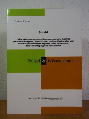 Suizid. Eine epidemiologisch-phänomenologische Analyse personenbezogener, lebenskontextuell-motivationaler und verhaltensorientierter Aspekte unter besonderer Berücksichtigung des Geschlechts