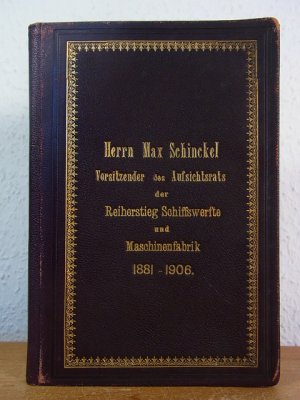 Herrn Max von Schinckel, Vorsitzender des Aufsichtsrats der Reiherstieg Schiffswerfte und Maschinenfabrik 1881 - 1906 [handschriftliches buchhalterisches Geschäftsbuch, geführt von 1881 bis 1906]