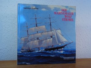 gebrauchtes Buch – Goethe, Hartmut  – Der Marinemaler Wolf Strobel