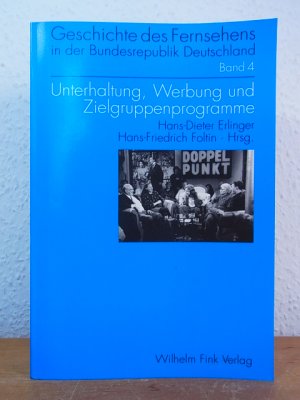 gebrauchtes Buch – Erlinger, Hans Dieter und Hans-Friedrich Foltin  – Unterhaltung, Werbung und Zielgruppenprogramme (Geschichte des Fernsehens in der Bundesrepublik Deutschland Band 4)