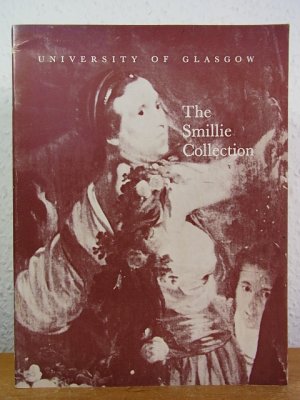 The Smillie Collection. An Exhibition of Pictures presented to the University of Glasgow in the Gilmorehill Hall, from 18th April to 4th May 1963