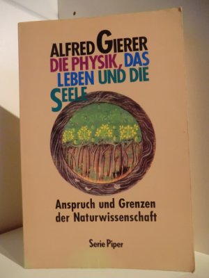 gebrauchtes Buch – Alfred Gierer – Die Physik, das Leben und die Seele. Anspruch und Grenzen der Naturwissenschaft.