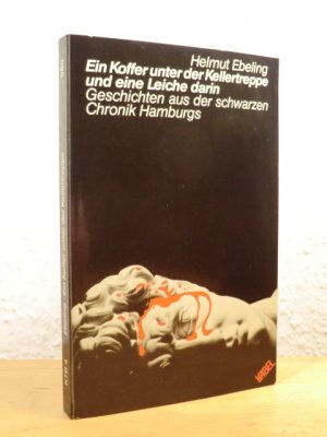 gebrauchtes Buch – Helmut Ebeling – Ein Koffer unter der Kellertreppe und eine Leiche darin. Geschichten aus der schwarzen Chronik Hamburgs