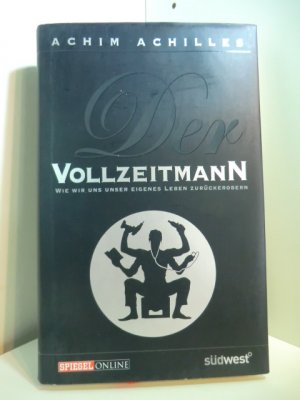 gebrauchtes Buch – Achim Achilles – Der Vollzeitmann. Endlich das eigene Leben zurückerobern