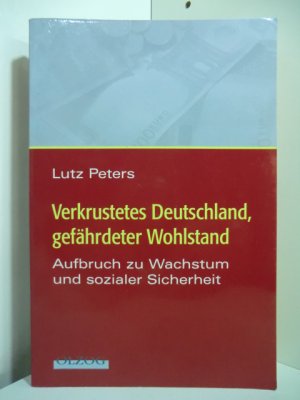 Verkrustetes Deutschland, gefährdeter Wohlstand. Aufbruch zu Wachstum und sozialer Sicherheit