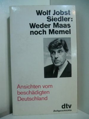 gebrauchtes Buch – Siedler, Wolf Jobst – Weder Maas noch Memel. Ansichten vom beschädigten Deutschland