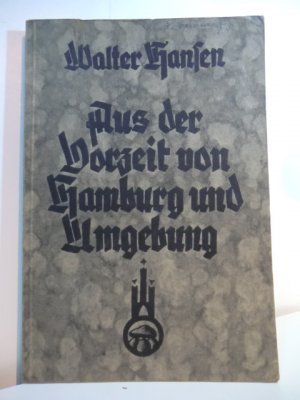 Aus der Vorzeit von Hamburg und Umgebung. Beiträge zur Kenntnis der vor- und frühgeschichtlichen Besiedlung des Niederelbegebiets