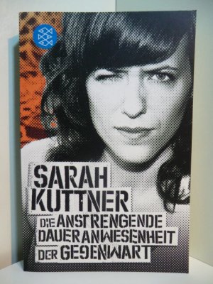 gebrauchtes Buch – Sarah Kuttner – Die anstrengende Daueranwesenheit der Gegenwart. Kolumnen