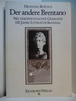 Der andere Brentano. Nie veröffentlichte Gedichte. 130 Jahre Literatur-Skandal. Signiert