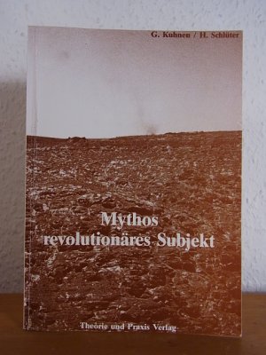 gebrauchtes Buch – Kuhnen, Gerd und Holger Schlüter – Mythos revolutionäres Subjekt [signiert von Holger Schlüter]
