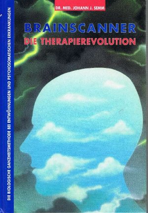 Brainscanner - Die Therapierevolution Die biologische Ganzheitsmethode bei Entwöhnungen und psychosomatischen Erkrankungen