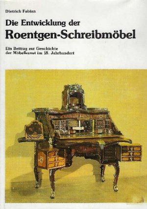 gebrauchtes Buch – Dietrich Fabian – Die Entwicklung der Roentgen-Schreibmöbel Ein Beitrag zur Geschichte der Möbelkunst im 18. Jahrhgundert