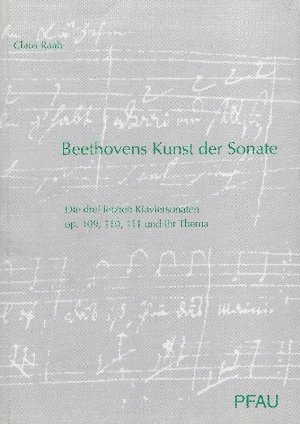 Beethovens Kunst der Sonate Die drei letzten Klaviersonaten op. 109, 110, 111 und ihr Thema