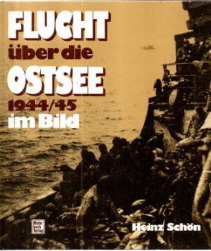 gebrauchtes Buch – Heinz Schön – Flucht über die Ostsee. 1944/45 im Bild. Ein Foto-Report über das größte Rettungswerk der Seegeschichte. Text/Bildband.