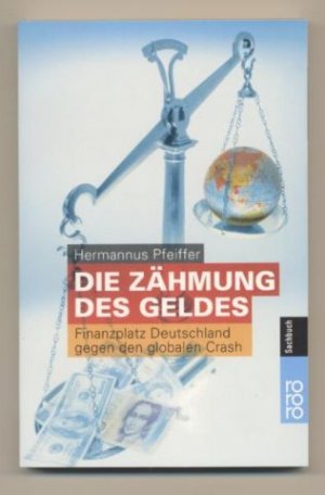 gebrauchtes Buch – Hermannus Pfeiffer – Die Zähmung des Geldes. Finanzplatz Deutschland gegen den globalen Crash.