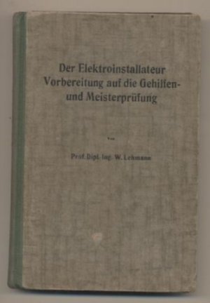 antiquarisches Buch – Lehmann, Prof. Dipl – Der Elektroinstallateur. Vorbereitung auf die Gehilfen- und Meisterprüfung.