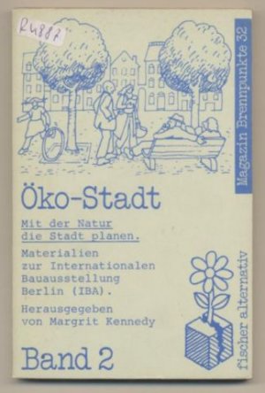 Öko-Stadt. Mit der Natur die Stadt planen. Materialien zur Internationalen Bauausstellung Berlin (IBA) Band 2.