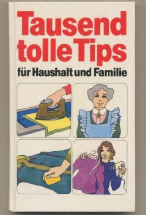 Tausend tolle Tips für Haushalt und Familie.