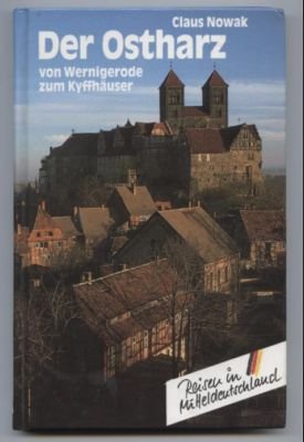 Der Ostharz von Wernigerode zum Kyffhäuser. Reise in Mitteldeutschland. Text/Bildband.