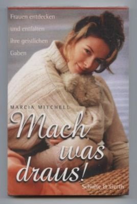 gebrauchtes Buch – Marcia Mitchell – Mach was draus. Frauen entdecken und entfalten ihre geistlichen Gaben.