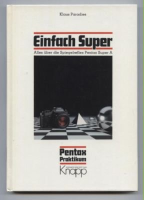 gebrauchtes Buch – Klaus Paradies – Einfach super. Alles über die Spiegelreflex Pentax Super A.