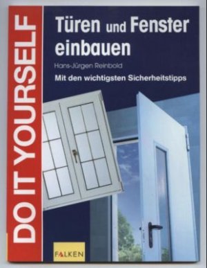 Türen und Fenster einbauen. Do it yourself. Mit den wichtigsten Sicherheitstipps.