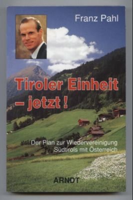 gebrauchtes Buch – Franz Pahl – Tiroler Einheit - jetzt! Der Plan zur Wiedervereinigung Südtirols mit Österreich.