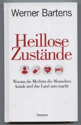 gebrauchtes Buch – Werner Bartens – Heillose Zustände. Warum die Medizin die Menschen krank und das Land arm macht.