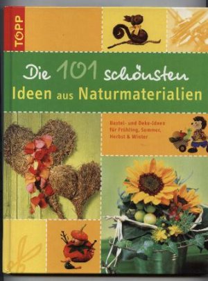 gebrauchtes Buch – Autorenkollektiv – Die 101 schönsten Ideen aus Naturmaterialien. Bastel- und Deko-Ideen für Frühling, Sommer, Herbst & Winter.