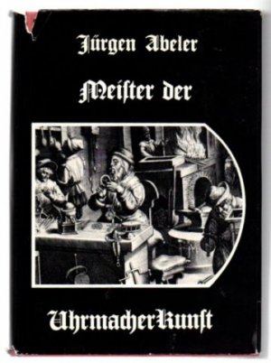 Meister der Uhrmacherkunst. Über 14.000 Uhrmacher aus dem deutschen Sprachgebiet mit Lebens- und Wirkungsdaten und dem Verzeichnis ihrer Werke.