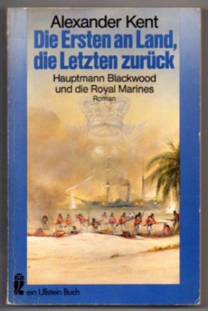 gebrauchtes Buch – Alexander Kent – Die Ersten an Land, die Letzten zurück. Hauptmann Blackwood und die Royal Marines. Roman.