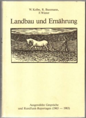 Landbau und Ernährung. Ausgewählte Gespräche und Rundfunk-Reportagen (1963 - 1983).