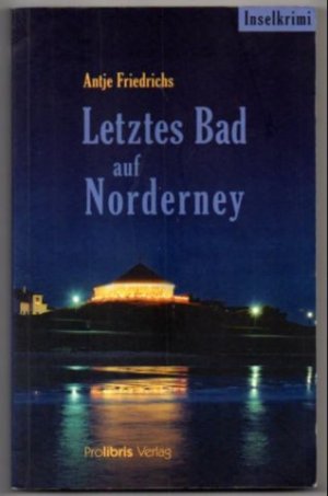 gebrauchtes Buch – Antje Friedrichs – Letztes Bad auf Norderney. Inselkrimi.