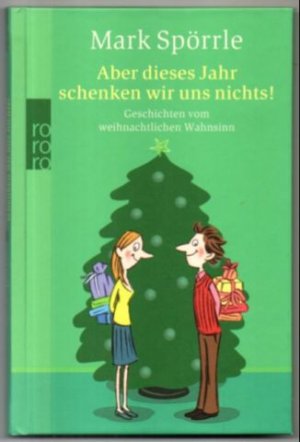 gebrauchtes Buch – Mark Spörrle – Aber dieses Jahr schenken wir uns nichts! Geschichten vom weihnachtlichen Wahnsinn.