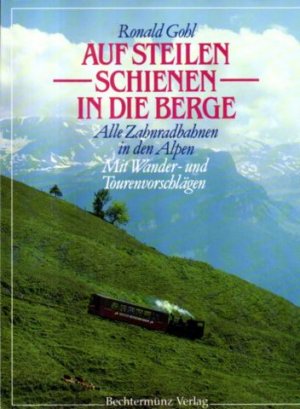 gebrauchtes Buch – Ronald Gohl – Auf steilen Schienen in die Berge. Alle Zahnradbahnen in den Alpen. Mit Wander- und Tourenvorschlägen.