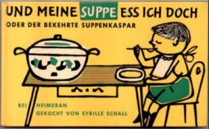 Und Meine Suppe Ess Ich Doch Oder Der Bekehrte Suppenkasper Sybille Schall Buch Antiquarisch Kaufen A02jgmmc01zzs