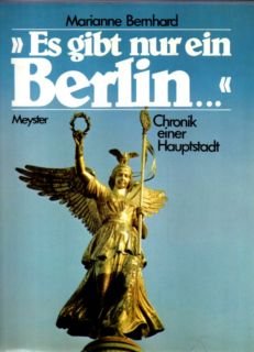 gebrauchtes Buch – Marianne Bernhard – Es gibt nur ein Berlin. Chronik einer Hauptstadt.