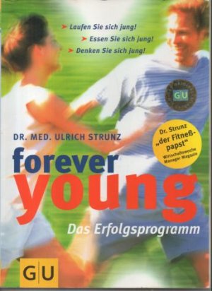 gebrauchtes Buch – Strunz, Dr. med – Forever young. Das Erfolgsprogramm. Laufen Sie sich jung! Essen Sie sich jung! Denken Sie sich jung!