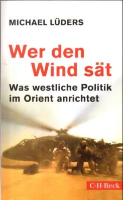 gebrauchtes Buch – Michael Lüders – Wer den Wind sät. Was westliche Politik im Orient anrichtet.