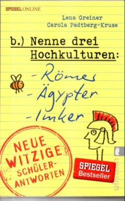 gebrauchtes Buch – Greiner, Lena und Carola Padtberg-Kruse – Nenne drei Hochkulturen. Römer, Ägypter, Imker. Neue witzige Schülerantworten.