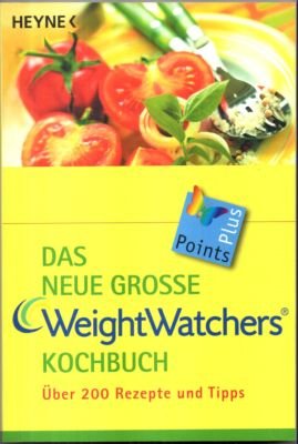 Das neue große Weight-Watchers Kochbuch. Über 200 Rezepte und Tipps.