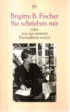 gebrauchtes Buch – Fischer, Brigitte B – Sie schrieben mir oder was aus meinem Poesiealbum wurde.