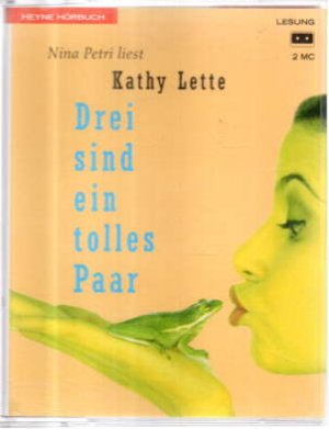 Nina Petri liest Kathy Lette. Drei sind ein tolles Paar.