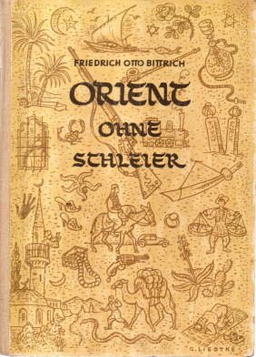 antiquarisches Buch – Bittrich, Friedrich Otto – Orient ohne Schleier.