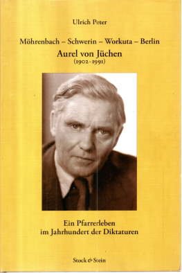 Möhrenbach - Schwerin - Workuta - Berlin. Aurel von Jüchen (1902 - 1991). Ein Pfarrerleben im Jahrhundert der Diktaturen.