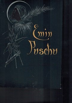 Emin Pascha. Eine Darstellung seines Lebens und Wirkens mit Benutzung seiner Tagebücher, Briefe und wissenschaftlichen Aufzeichnungen. Mit einer Karte, acht Portraits und einer Anzahl Autographien.