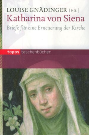 gebrauchtes Buch – Louise Gnädinger – Katharina von Siena: Briefe für die Erneuerung der Kirche: Briefe für eine Erneuerung der Kirche (Topos Taschenbücher) - FC 5731 - 206g
